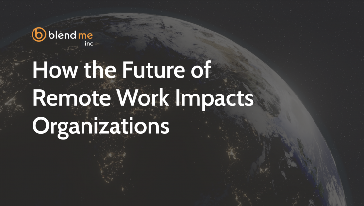 How the Future of Remote Work Impacts Organizations