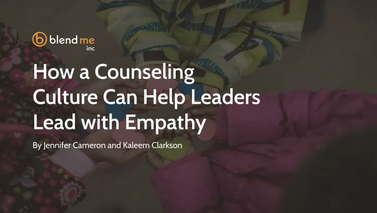 How A counseling Culture Can Help Leaders Lead with Empathy